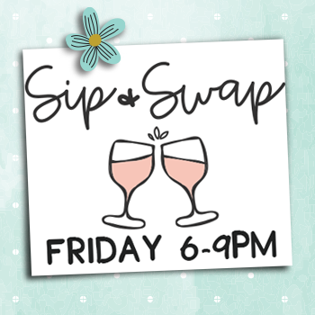 Sip & Swap, Friday 6-9pm